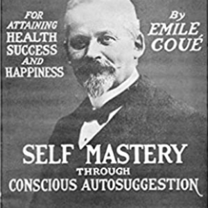 Self Mastery Through Conscious Autosuggestion By Émile Coué